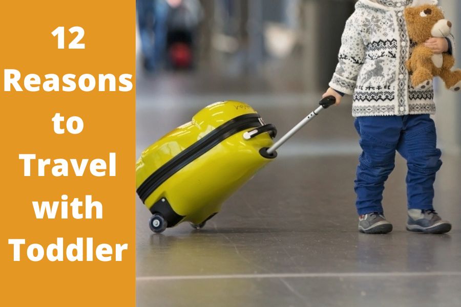 12 Reasons to Travel with Toddler