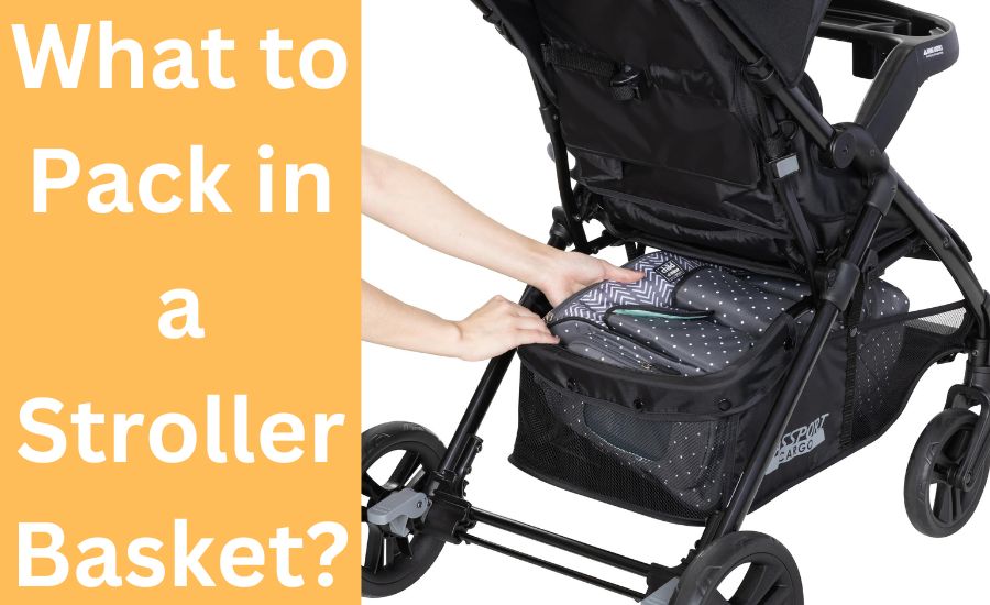 What to Pack in a Stroller Basket