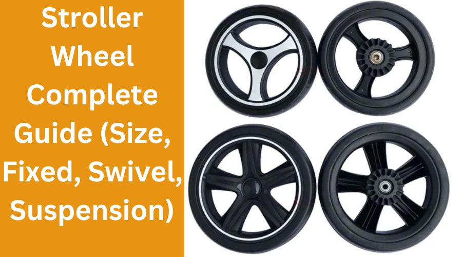 Stroller Wheel Complete Guide (Size, Fixed, Swivel, Suspension)