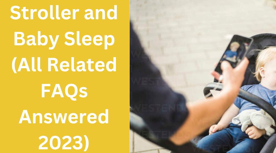 Stroller and Baby Sleep (All Related FAQs Answered 2023)