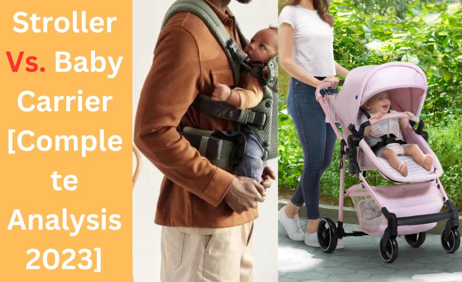 Stroller Vs. Baby Carrier [Complete Analysis 2023]